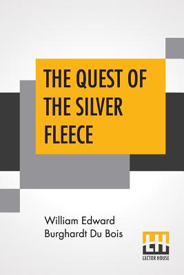 The Quest Of The Silver Fleece - Bois, William Edward Burghardt Du