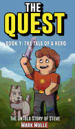 The Quest: The Untold Story of Steve, Book One: The Tale of a Hero (An Unofficial Minecraft Book for Kids Ages 9 - 12 (Preteen)