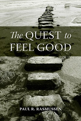 The Quest to Feel Good - Rasmussen, Paul R