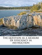 The Question as a Measure of Efficiency in Instruction
