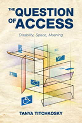 The Question of Access: Disability, Space, Meaning - Titchkosky, Tanya