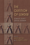 The Question of Gender: Joan W. Scottas Critical Feminism