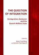 The Question of Integration: Immigration, Exclusion and the Danish Welfare State