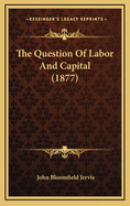 The Question of Labor and Capital (1877)