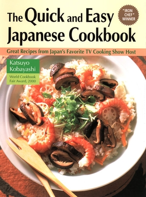 The Quick and Easy Japanese Cookbook: Great Recipes from Japan's Favorite TV Cooking Show Host - Kobayashi, Katsuyo