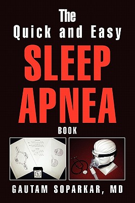 The Quick and Easy Sleep Apnea Book - Soparkar, Gautam, MD