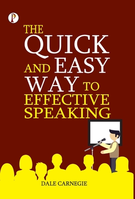 The Quick and Easy Way to Effective Speaking - Carnegie, Dale