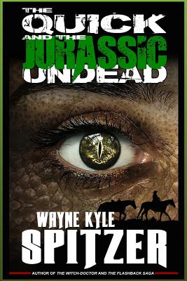 The Quick and the Jurassic Undead - Spitzer, Wayne Kyle