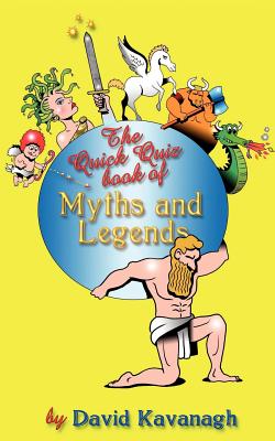 The Quick Quiz Book of Myths and Legends - Kavanagh, David