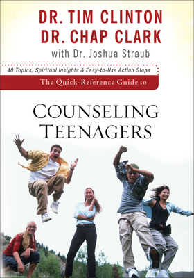 The Quick-Reference Guide to Counseling Teenagers - Clinton, Tim, Dr., and Clark, Chap, and Straub