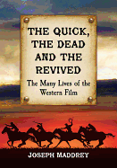 The Quick, the Dead and the Revived: The Many Lives of the Western Film
