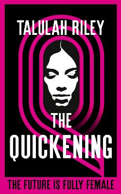 The Quickening: a brilliant, subversive and unexpected dystopia for fans of Vox and The Handmaid's Tale - Riley, Talulah