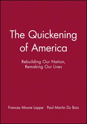 The Quickening of America: Rebuilding Our Nation, Remaking Our Lives - Lappe, Frances Moore, and Du Bois, Paul Martin