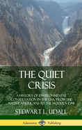 The Quiet Crisis: A History of Environmental Conservation in the USA, from the Native Americans to the Modern Day (Hardcover)