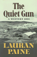 The Quiet Gun: A Western Duo - Paine, Lauran, Jr.