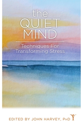 The Quiet Mind: Techniques for Transforming Stress - Harvey, John (Editor)