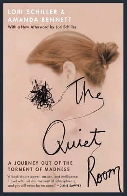 The Quiet Room: A Journey Out of the Torment of Madness - Schiller, Lori, and Bennett, Amanda