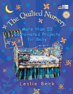 The Quilted Nursery: More Than 50 Coordinated Projects for Baby - Beck, Leslie