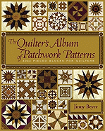 The Quilter's Album of Patchwork Patterns: More Than 4050 Pieced Blocks for Quilters