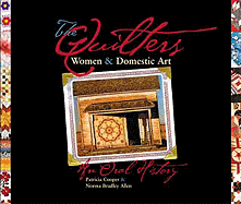 The Quilters: Women and Domestic Art, an Oral History