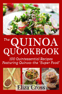 The Quinoa Quookbook: 100 Quintessential Recipes Featuring Quinoa - The "Super Food"