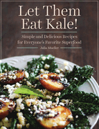 The Quintessential Kale Cookbook: Simple and Delicious Recipes for Everyone's Favorite Superfood