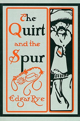 The Quirt and the Spur: Vanishing Shadows of the Texas Frontier - Rye, Edgar, and Cashion, Ty (Foreword by), and Linck, Charles (Afterword by)