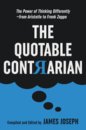 The Quotable Contrarian: The Power of Thinking Differently, Asking Questions, and Being Unconventional