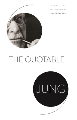 The Quotable Jung - Jung, C G, and Harris, Judith (Editor), and Woolfson, Tony (Contributions by)