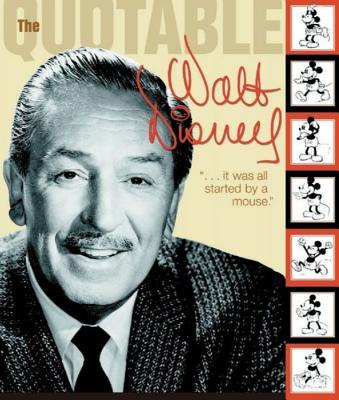 The Quotable Walt Disney - Disney, Walt, and Smith, Dave, and Staff of the Walt Disney Archives