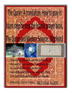 The Quran: A translation, How to pray in Islam step by step the Islamic prayer book, The Quran and Modern Science: 3BooksIn1