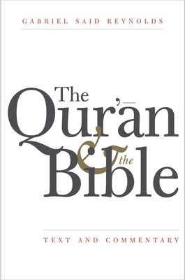 The Qur'an and the Bible: Text and Commentary - Reynolds, Gabriel Said, and Qarai, Ali Quli (Translated by)