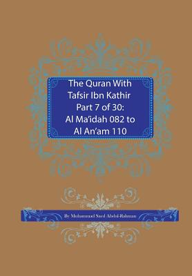 The Quran With Tafsir Ibn Kathir Part 7 of 30: Al Ma'idah 082 To Al An'am 110 - Abdul-Rahman, Muhammad Saed