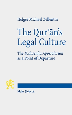 The Qur'an's Legal Culture: The Didascalia Apostolorum as a Point of Departure - Zellentin, Holger Michael