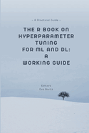 The R Book on Hyperparameter Tuning for ML and DL: A Working Guide A Practical Guide