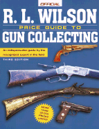 The R.L. Wilson Official Price Guide to Gun Collecting, 3rd Edition