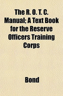 The R. O. T. C. manual; a text book for the Reserve Officers Training Corps