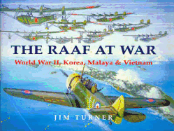 The Raaf at War: World War II, Korea, Malaya & Vietnam