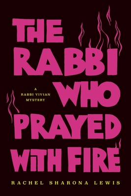 The Rabbi Who Prayed with Fire - Lewis, Rachel Sharona