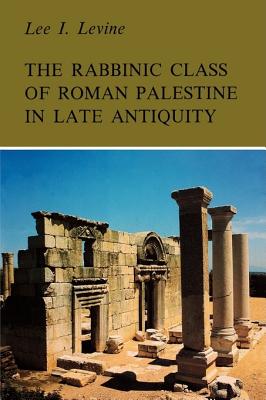 The Rabbinic Class of Roman Palestine in Late Antiquity - Levine, Lee I.