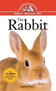 The Rabbit: An Owner's Guide to a Happy Healthy Pet