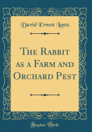 The Rabbit as a Farm and Orchard Pest (Classic Reprint)