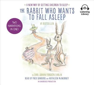 The Rabbit Who Wants to Fall Asleep: A New Way of Getting Children to Sleep - Forssen Ehrlin, Carl-Johan, and Sanders, Fred (Read by), and McInerney, Kathleen (Read by)