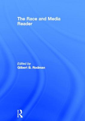 The Race and Media Reader - Rodman, Gilbert B (Editor)