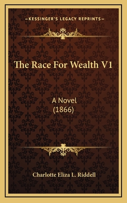 The Race for Wealth V1: A Novel (1866) - Riddell, Charlotte Eliza L