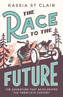 The Race to the Future: The Adventure that Accelerated the Twentieth Century, Radio 4 Book of the Week - Clair, Kassia St
