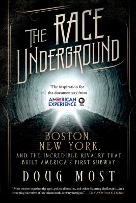 The Race Underground: Boston, New York, and the Incredible Rivalry That Built America's First Subway - Most, Doug
