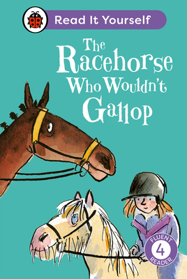 The Racehorse Who Wouldn't Gallop: Read It Yourself - Level 4 Fluent Reader - Ladybird, and Balding, Clare