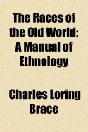 The Races of the Old World: A Manual of Ethnology