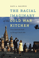 The Racial Imaginary of the Cold War Kitchen: From Sokol'niki Park to Chicago's South Side